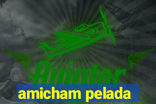 amicham pelada